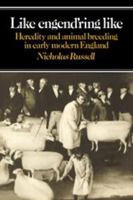 Like Engend'ring Like: Heredity and Animal Breeding in Early Modern England 0521306574 Book Cover