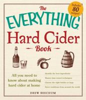 The Everything Hard Cider Book: All you need to know about making hard cider at home 1440566186 Book Cover