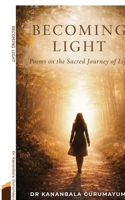 BECOMING LIGHT: Poems on the Sacred Journey of Life B0H6DHJH2H Book Cover