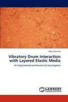 Vibratory Drum Interaction with Layered Elastic Media: An Experimental and Numerical Investigation 3846538043 Book Cover