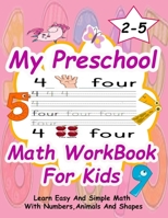 Preschool Math WorkBook For Kids: Give your child all the practice, Math Activity Book, practice for preschoolers, First Handwriting, Coloring Book, exercise, Easy Learn, Kindergarten &Ages 2-5.Number B084DHDLVF Book Cover