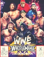 WWE WRESTLEMANIA COLORING BOOKS: WWE Coloring Books For Adults And Kids Relaxation And Stress Relief B09BYBFL5R Book Cover