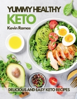 Yummy Healthy Keto: Basic Meal Prep Cookbook For Beginners. How to Eat Your Favorite Foods and Still Lose Weight Simply With Ketogenic Diet Recipes B08HGZW83G Book Cover