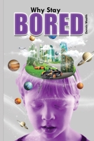 Why Stay Bored: Self Realization into Higher Consciousness B0BYRNDW6S Book Cover