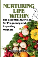 Nurturing Life Within: The Essential Nutrition for Pregnancy and Expecting Mothers B0CRZ5PXF3 Book Cover