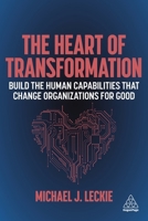 The Heart of Transformation : Build the Human Capabilities That Change Organizations for Good 1398600083 Book Cover