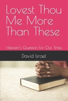 Lovest Thou Me More Than These: Heaven's Question For Our Times B0BW2NL7MD Book Cover