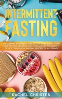 Intermittent Fasting: The Ultimate 4 Books in 1 Step by Step Guide for Fast and Easy Weight Loss, Slow Aging and Improve the Quality of Life Through the Natural Process of Autophagy B084DGQHRG Book Cover