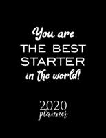 You Are The Best Starter In The World! 2020 Planner: Nice 2020 Calendar for Starter | Christmas Gift Idea for Starter | Starter Journal for 2020 | 120 pages 8.5x11 inches 1710447036 Book Cover