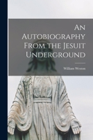 An Autobiography From the Jesuit Underground 1258125617 Book Cover