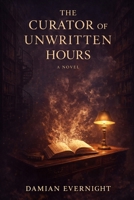 The Curator of Unwritten Hours: A Novel B0GFTVNDNQ Book Cover