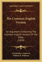 The Common English Version: An Argument Containing The Common English Version Of The Bible 1120738741 Book Cover