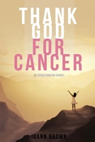 Thank God For Cancer 1956480145 Book Cover