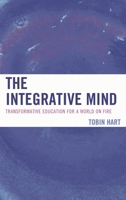 The Integrative Mind: Transformative Education For a World On Fire 1475807007 Book Cover