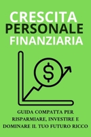 Crescita Finanziaria Personale: Guida per Risparmiare, Investire e Pianificare il Futuro B0CR8YTFDJ Book Cover