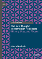 The New Thought Movement in Healthcare: History, Uses, and Abuses 3031896645 Book Cover