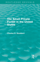 The Small Private Forest in the United States (Routledge Revivals) 1138857122 Book Cover