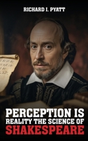 Perception Is Reality: The Science Of Shakespeare B0FFQPVSBH Book Cover