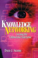 Knowledge Networking: Creating the Collaborative Enterprise 0750639768 Book Cover