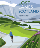 Lost Lanes Scotland: 36 Glorious Scottish Bike Rides 1910636525 Book Cover