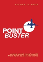Point Buster: Unlock Secret Travel Wealth from Flyer Points and Miles 1764042735 Book Cover