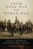 From Boer War to World War: Tactical Reform of the British Army, 1902–1914 (Volume 35) 0806144157 Book Cover