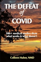 The Defeat of COVID: 500+ medical studies show what works & what doesn't 0578248212 Book Cover