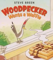 Woodpecker Wants a Waffle 0062342576 Book Cover