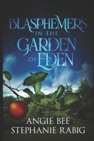 Blasphemers in the Garden of Eden B087SMDP8F Book Cover