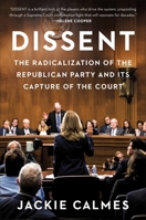 Dissent: The Radicalization of the Republican Party and Its Capture of the Court 1538700794 Book Cover