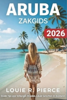 ARUBA ZAKGIDS 2026: Insidergeheimen van verborgen stranden, lokale gerechten en avonturen (Dutch Edition) B0GKF5S7M8 Book Cover