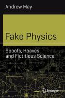 Fake Physics: Spoofs, Hoaxes and Fictitious Science 3030133133 Book Cover