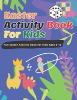 Easter Activity Book For Kids: Fun Easter Activity Book for Kids Ages 6-12, Perfect for Easter Baskets B091GDMY58 Book Cover