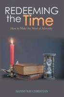 Redeeming the Time: How to Make the Most of Adversity 1543414257 Book Cover