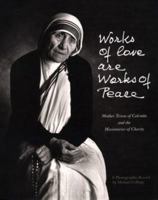 Works of Love Are Works of Peace: Mother Teresa of Calcutta and the Missionaries of Charity 0898705614 Book Cover