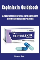 Cephalexin Guidebook: A Practical Reference for Healthcare Professionals and Patients B0FD8ZLXKS Book Cover