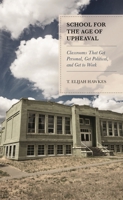 School for the Age of Upheaval: Classrooms That Get Personal, Get Political, and Get to Work 1475851812 Book Cover