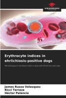 Erythrocyte indices in ehrlichiosis-positive dogs 620635587X Book Cover