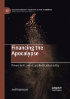Financing the Apocalypse: Drivers for Economic and Political Instability (Palgrave Insights Into Apocalypse Economics) 3030405176 Book Cover
