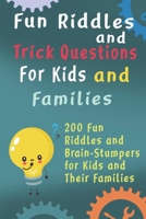 Fun Riddles and Trick Questions For Kids and Families: 200 Fun Riddles and Brain Stumpers for Kids and Their Families B08YQCSCH9 Book Cover