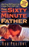 The Sixty Minute Father: How Time Well Spent Can Change Your Child's Life 0805462899 Book Cover