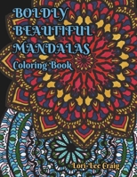 Boldly Beautiful Mandalas Coloring Book: You Bring the Color B0CSF6N8JZ Book Cover