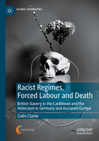 Racist Regimes, Forced Labour and Death: British Slavery in the Caribbean and the Holocaust in Germany and Occupied Europe (Global Diversities) 3031555465 Book Cover