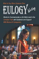EULOGY Writing: What to Say When Someone Dies | Christian Book | Public Speaking | Eulogies | Complete Handbook to Help You Craft Compassionate and Heartfelt Eulogies 1763893421 Book Cover