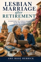 Lesbian Marriage After Retirement: 25 Questions for Lesbian Couples to Ask and Answer Before You Marry 1960427083 Book Cover