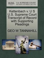 Kettenbach v. U S U.S. Supreme Court Transcript of Record with Supporting Pleadings 1270116592 Book Cover