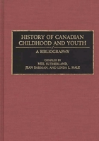 History of Canadian Childhood and Youth: A Bibliography (Bibliographies and Indexes in World History) 0313285853 Book Cover