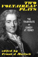 Two Voltairean Plays: "The Triumvirate" and "Comedy at Ferney" 1479400378 Book Cover