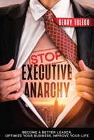 Stop Executive Anarchy: Become a Better Leader, Optimize Your Business, Improve Your Life 1945209216 Book Cover