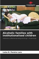 Alcoholic families with institutionalised children: Institutions, affective bonding and drugs - A case study 620593471X Book Cover